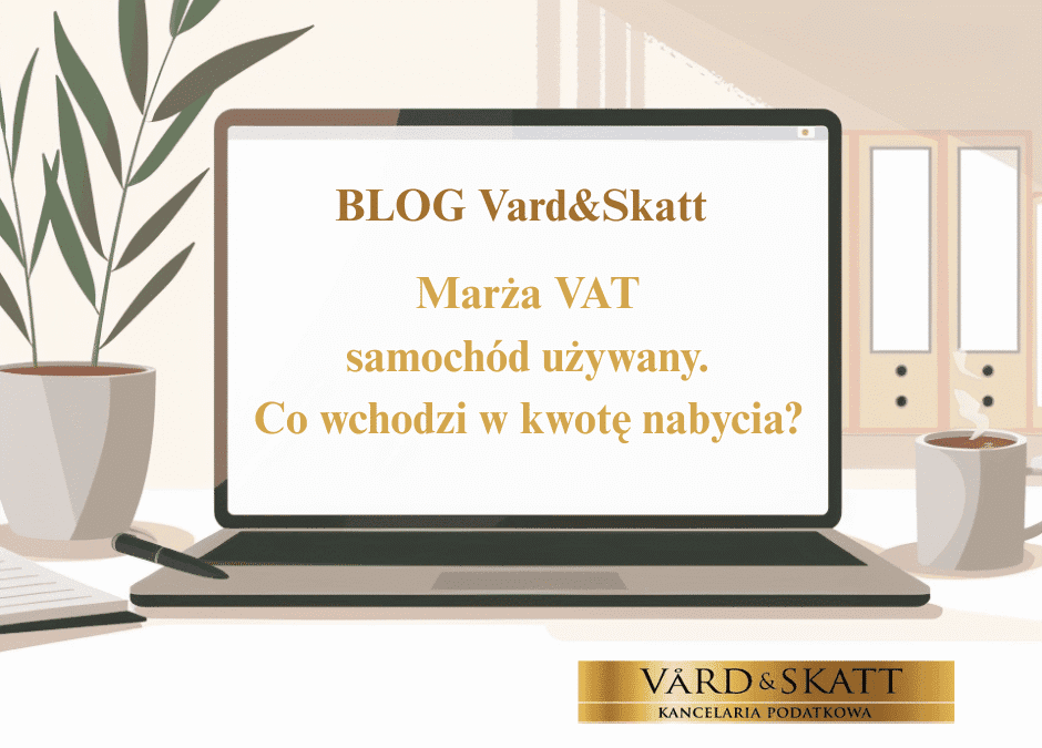Marża VAT samochód używany – co wchodzi w kwotę nabycia?