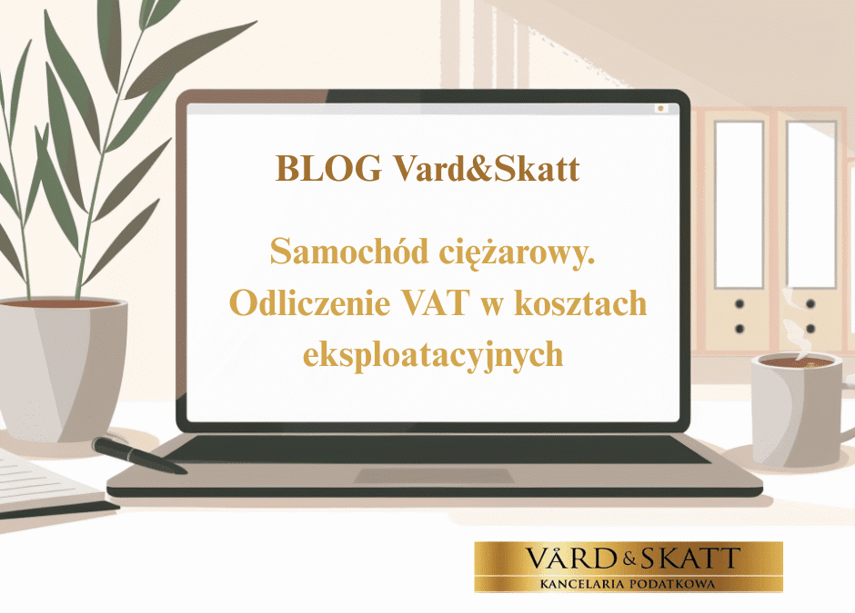 Samochód ciężarowy – odliczenie VAT w kosztach eksploatacyjnych